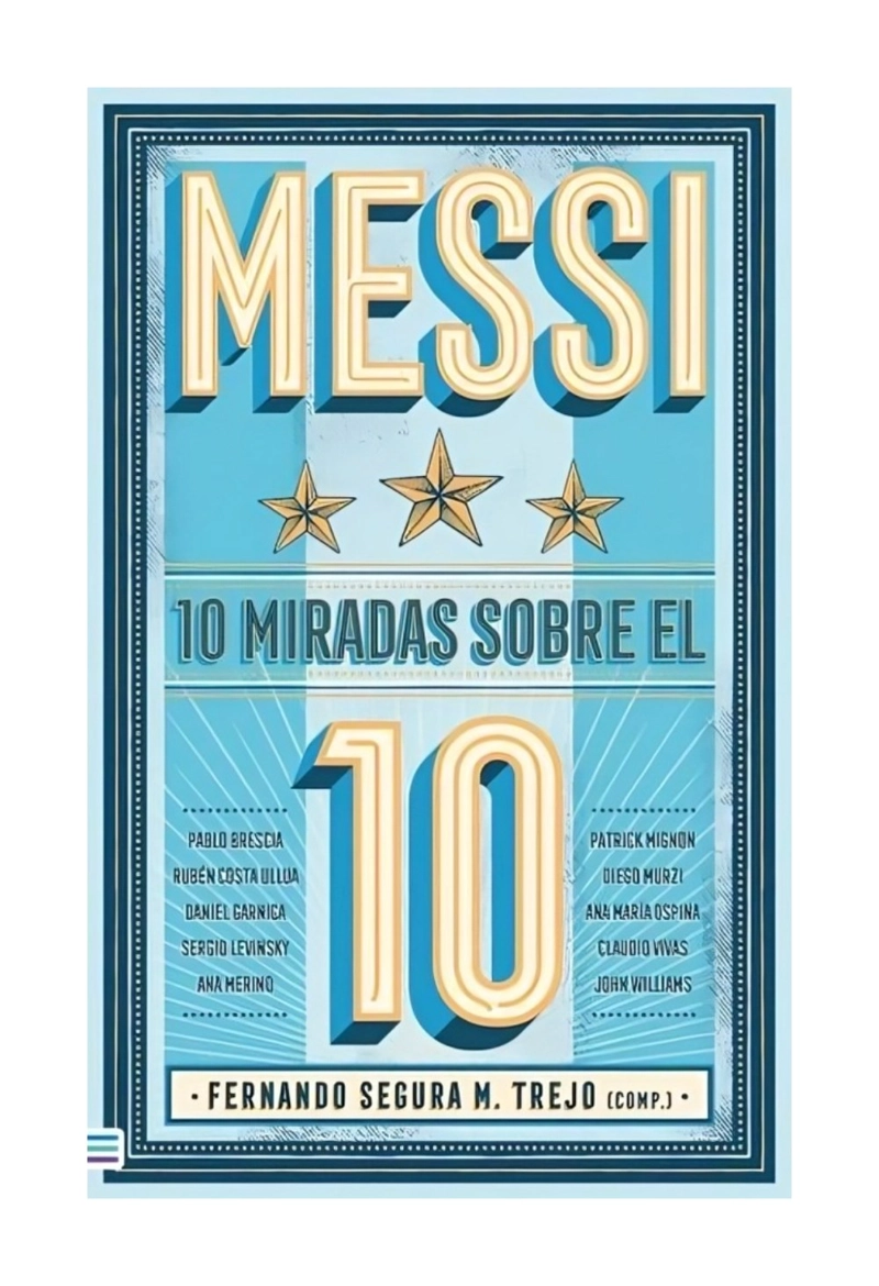 LIBRO MESSI: 10 MIRADAS SOBRE EL 10 / FERNANDO M. SEGURA TREJO; JOHN WILLIAMS; - 1