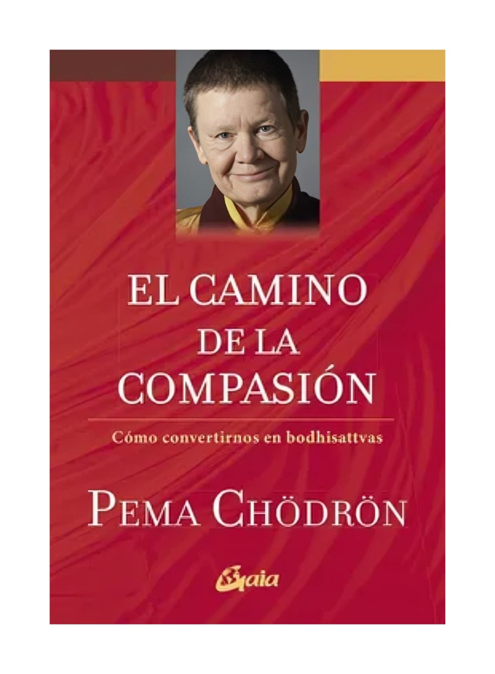 LIBRO EL CAMINO DE LA COMPASION / PEMA CHODRON / GAIA EDICIONES - 1