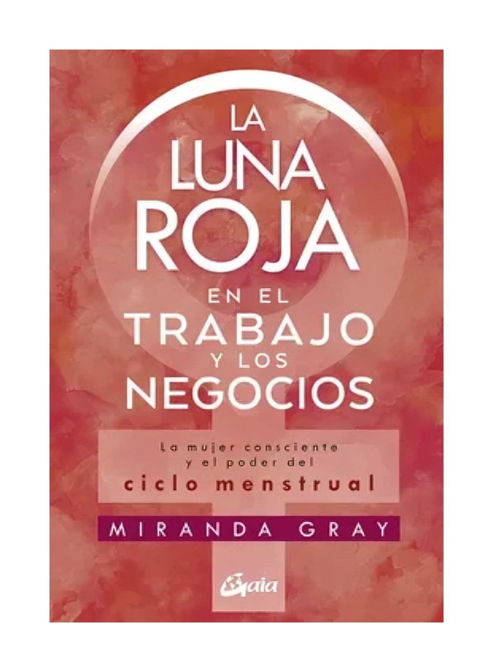 LIBRO LUNA ROJA EN EL TRABAJO Y LOS NEGOCIOS / MIRANDA GRAY / GAIA EDICIONES - 1