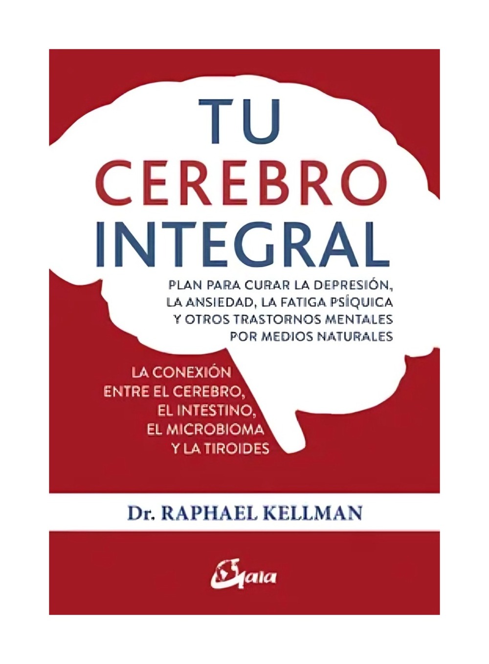 LIBRO TU CEREBRO INTEGRAL / RAPHAEL KELLMAN / GAIA EDICIONES - 1