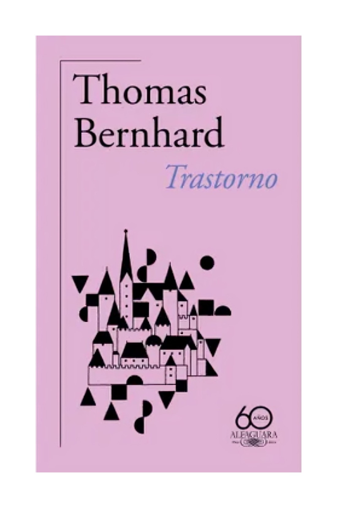 LIBRO TRASTORNO - 60.º ANIVERSARIO DE ALFAGUARA / THOMAS BERNHARD / ALFAGUARA - 1