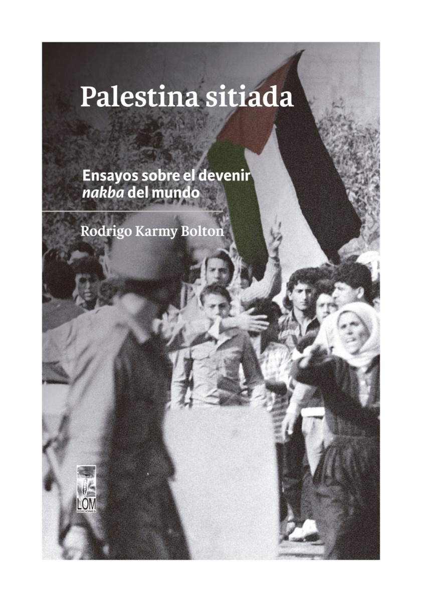 LIBRO PALESTINA SITIADA ENSAYOS SOBRE EL DEVENIR NAKBA DEL M RODRIGO KARMY BOLTON - 1