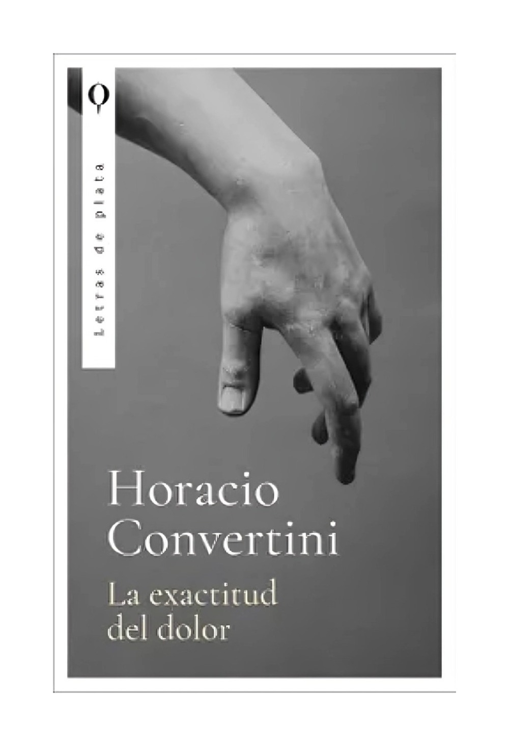 LIBRO NOVELA LA EXACTITUD DEL DOLOR HORACIO CONVERTINI - 1
