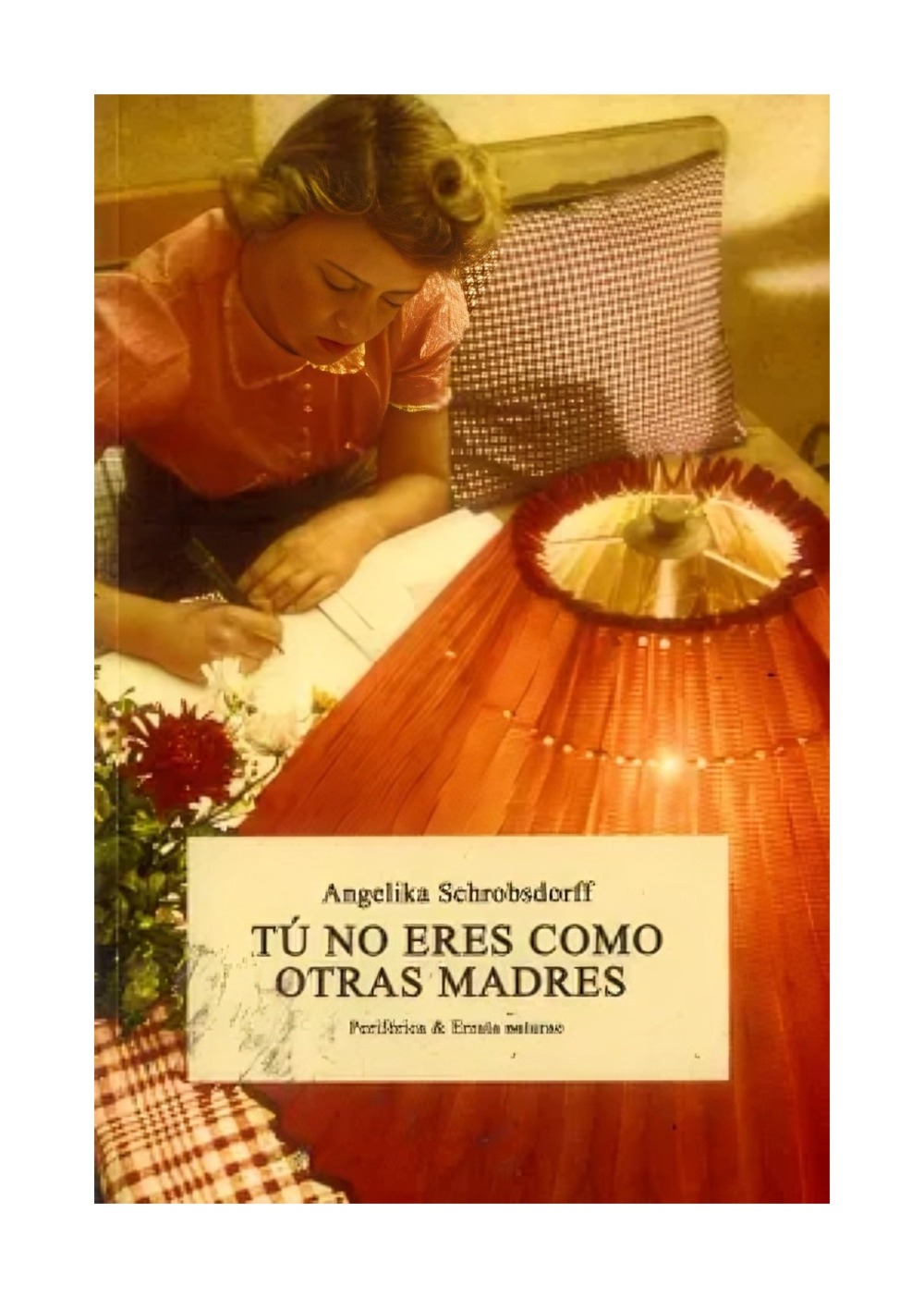 LIBRO TU NO ERES COMO OTRAS MADRES ANGELIKA SCHROBSDORFF - 1
