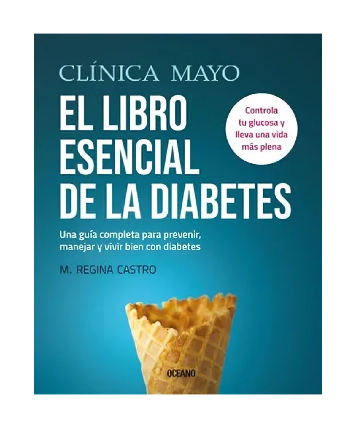 LIBRO DE AUTOAYUDA CLINICA MAYO EL LIBRO ESENCIAL DE LA DIABETES M. REGINA CASTRO - 1