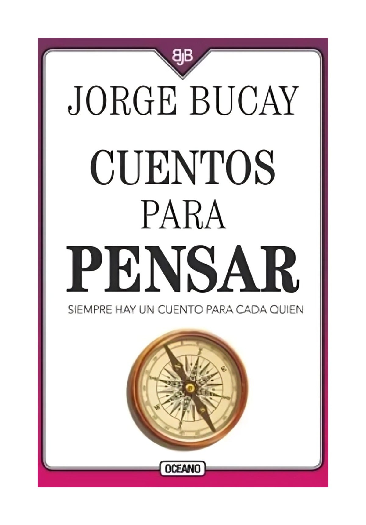 CUENTOS PARA PENSAR: SIEMPRE HAY UN CUENTO PARA CADA QUIEN JORGE BUCAY - 1