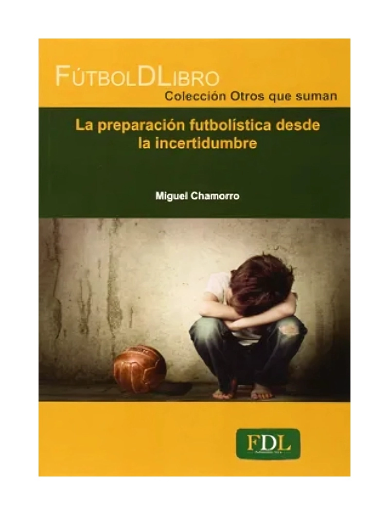 LIBRO LA PREPARACION FUTBOLISTICA DESDE LA INCERTIDUMBRE / MIGUEL CHAMORRO / FU - 1