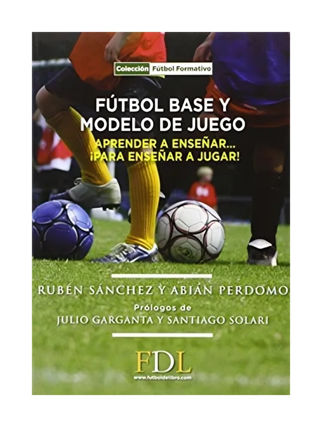 LIBRO FUTBOL BASE Y MODELO DE JUEGO / RUBEN SANCHEZ - ABIAN PERDOMO / FUTBOL DE - 1