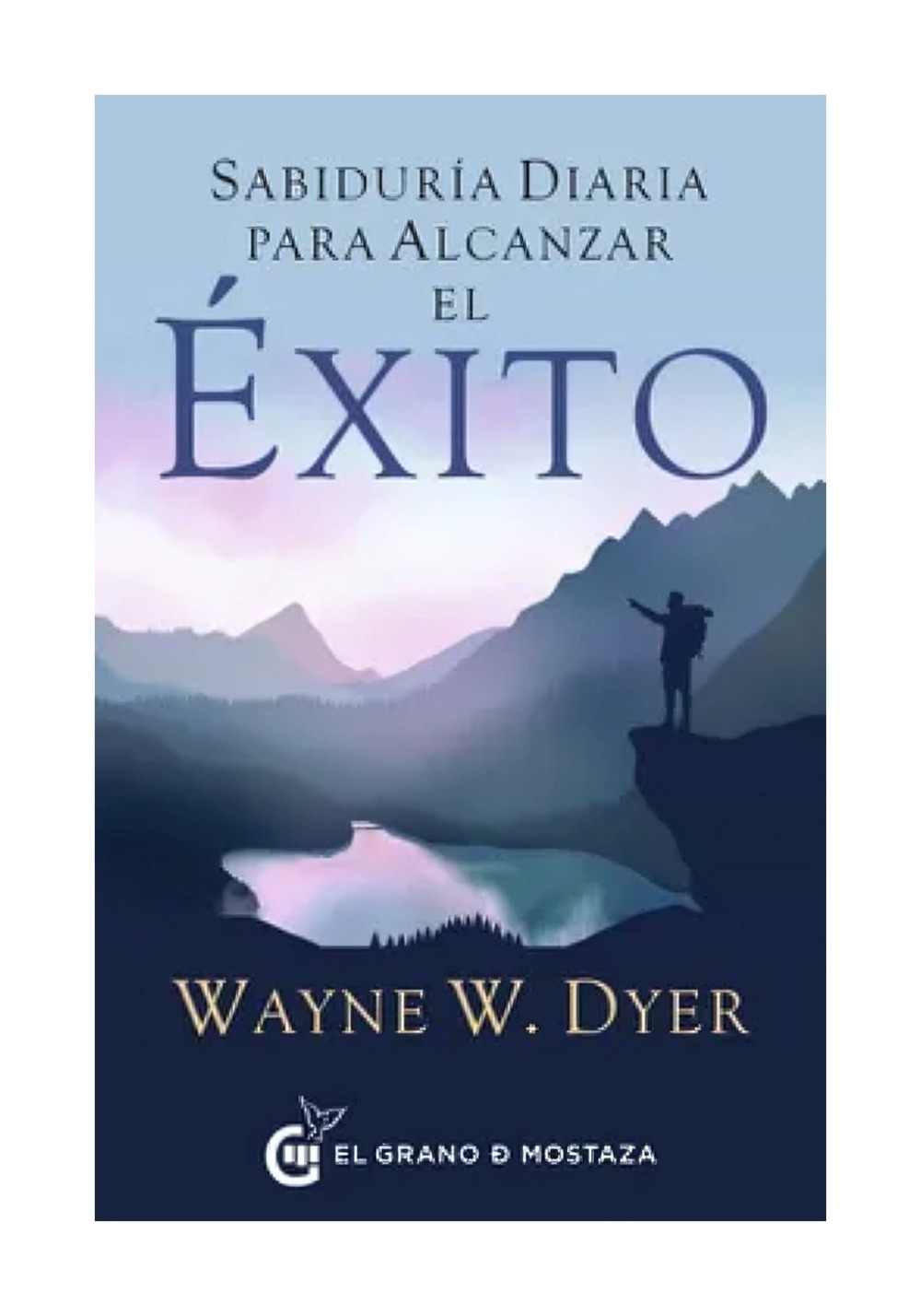 LIBRO SABIDURIA DIARIA PARA ALCANZAR EL EXITO / WAYNE W. DYER / EL GRANO DE MOS - 1