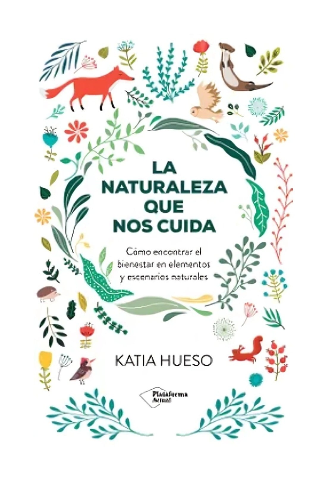 LIBRO LA NATURALEZA QUE NOS CUIDA / KATIA HUESO / PLATAFORMA EDITORIAL - 1