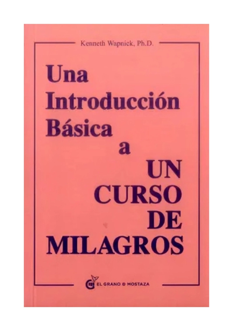 LIBRO UNA INTRODUCCION BASICA A UN CURSO DE MILAGROS / WAPNICK KENNETH / GRANO - 1