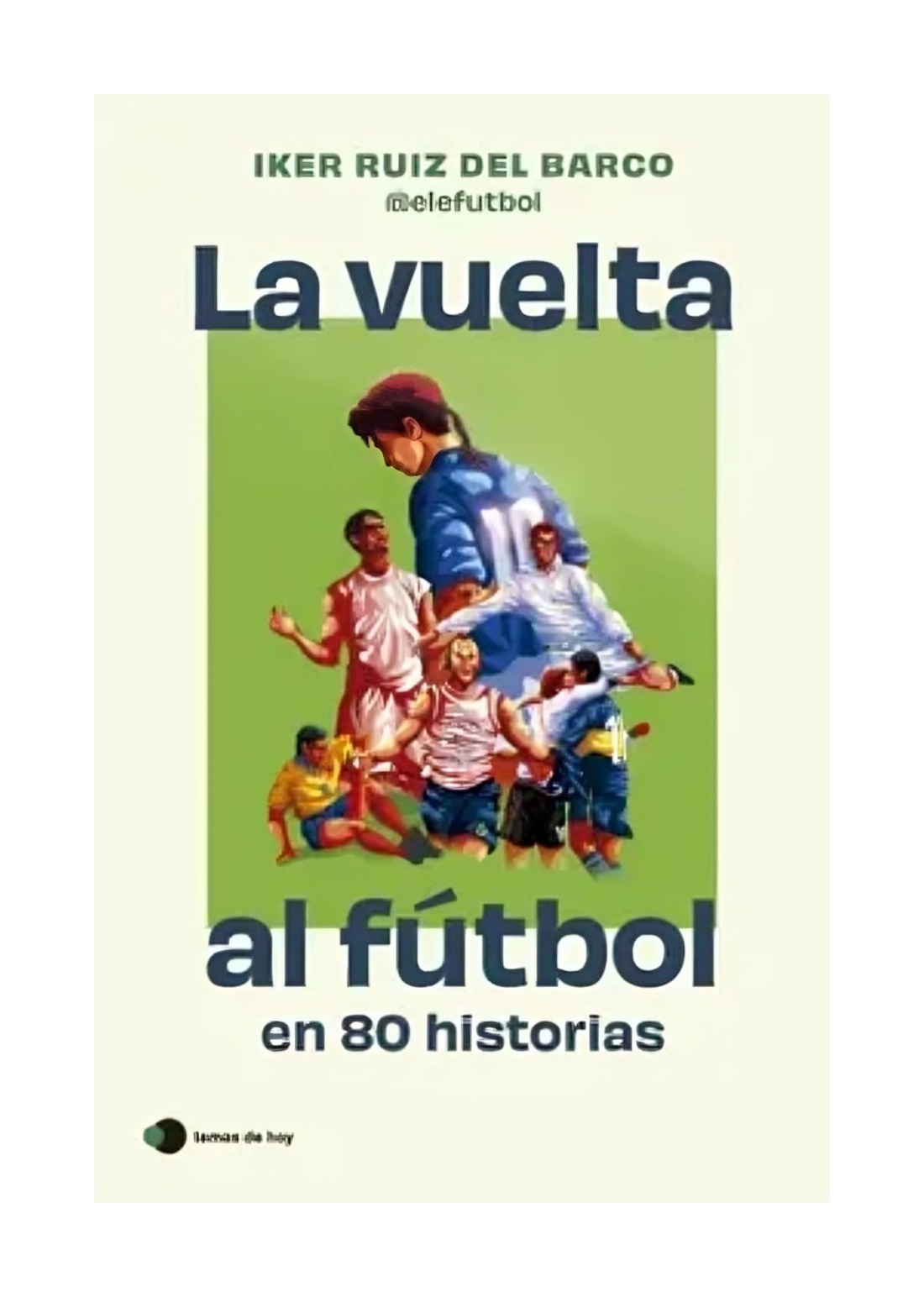 LIBRO LA VUELTA AL FUTBOL EN 80 HISTORIAS / LA VUELTA AL FUTBOL EN 80 HISTORIAS - 1