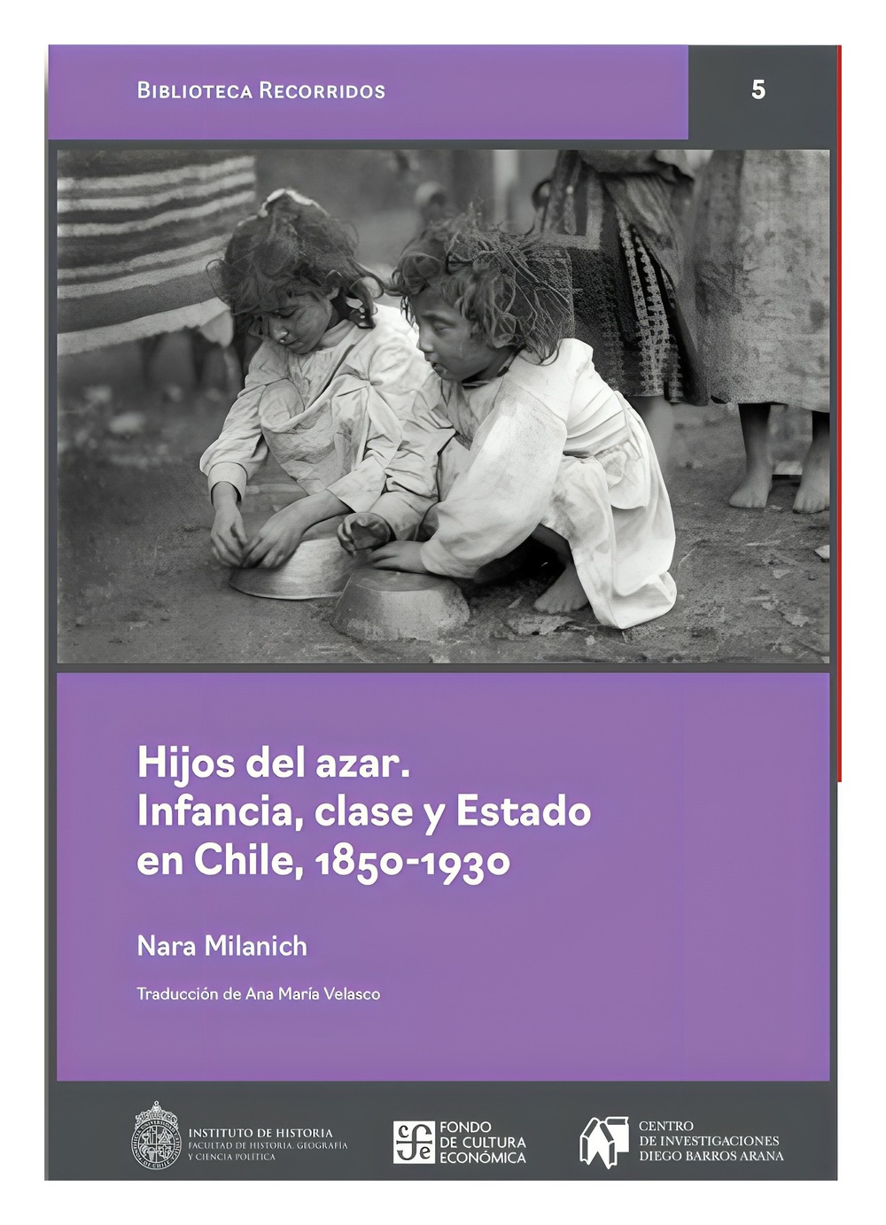 LIBRO HIJOS DEL AZAR. INFANCIA, CLASE Y ESTADO EN CHILE, 1850-1930 / NARA MILAN - 1