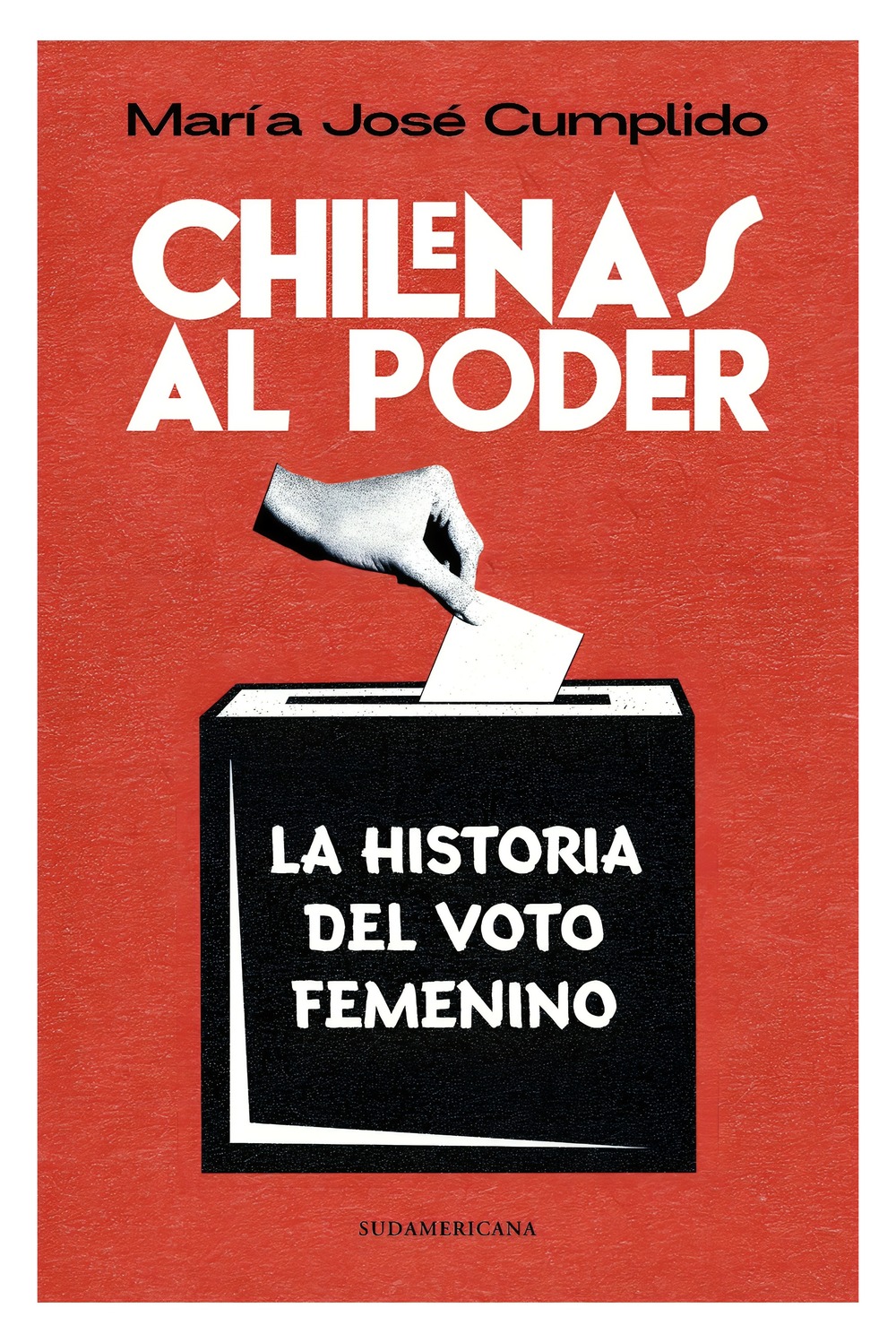 LIBRO CHILENAS AL PODER. HISTORIA DEL VOTO FEMENINO / MARIA JOSE  CUMPLIDO / SUD - 1