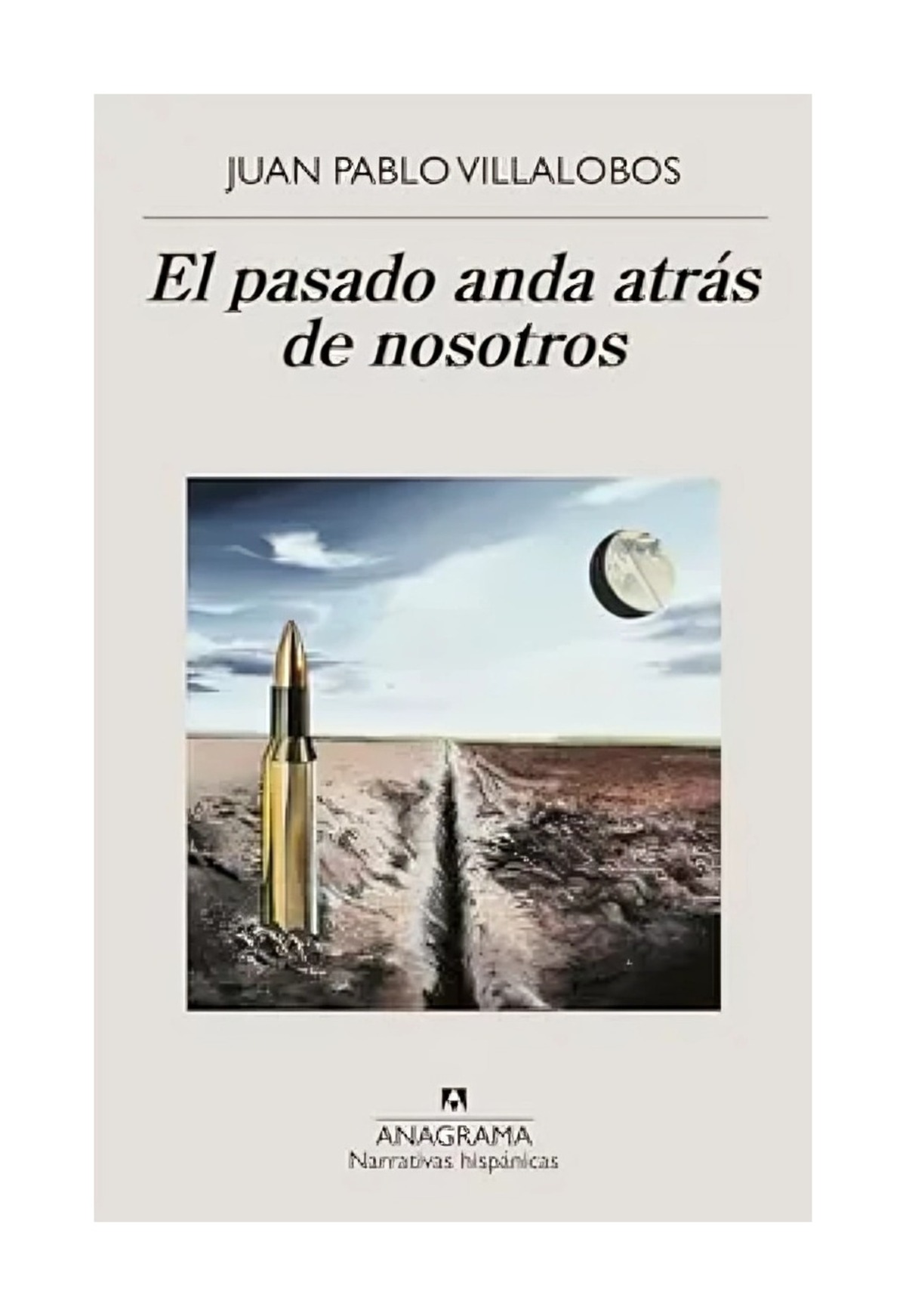 LIBRO EL PASADO ANDA ATRAS DE NOSOTROS / JUAN PABLO VILLALOBOS / ANAGRAMA - 1