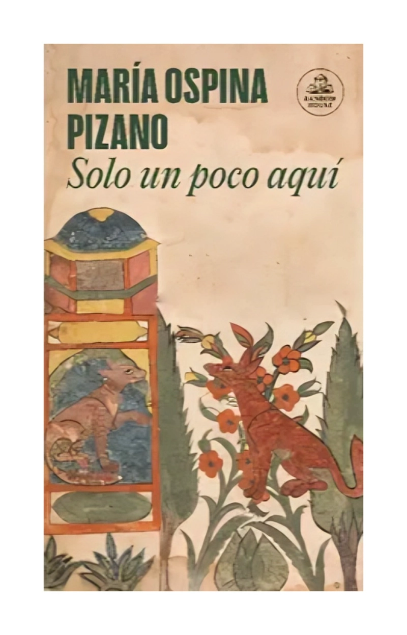 LIBRO SOLO UN POCO AQUI / MARIA OSPINA PIZANO / RANDOM HOUSE - 1
