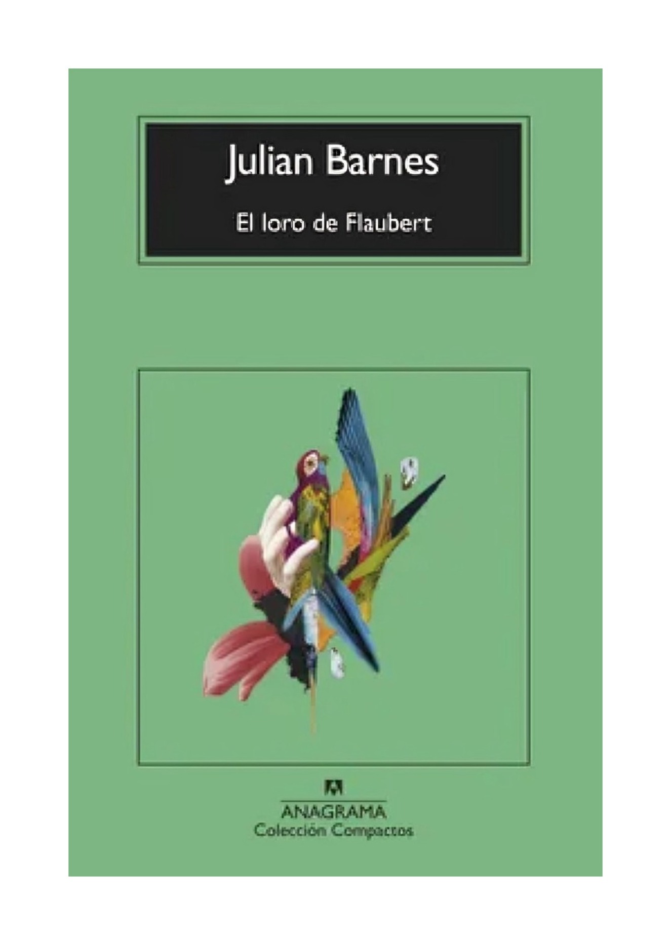 LIBRO LORO DE FLAUBERT / JULIAN BARNES / ANAGRAMA - 1