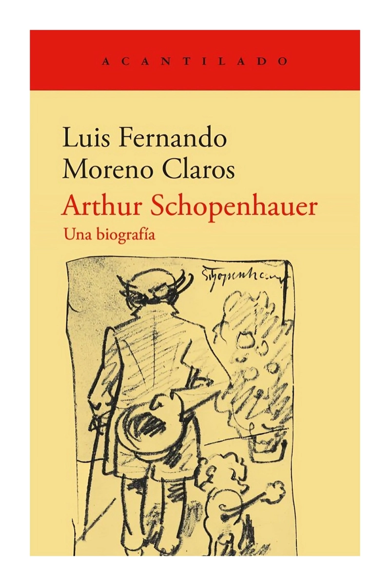 LIBRO ARTHUR SCHOPENHAUER; UNA BIOGRAFIA / LUIS FERNANDO MORENO CLAROS / ACANTI - 1