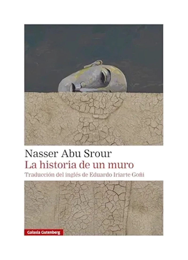 LIBRO LA HISTORIA DE UN MURO / NASSER ABU SROUR / GALAXIA GUTENBERG - 1