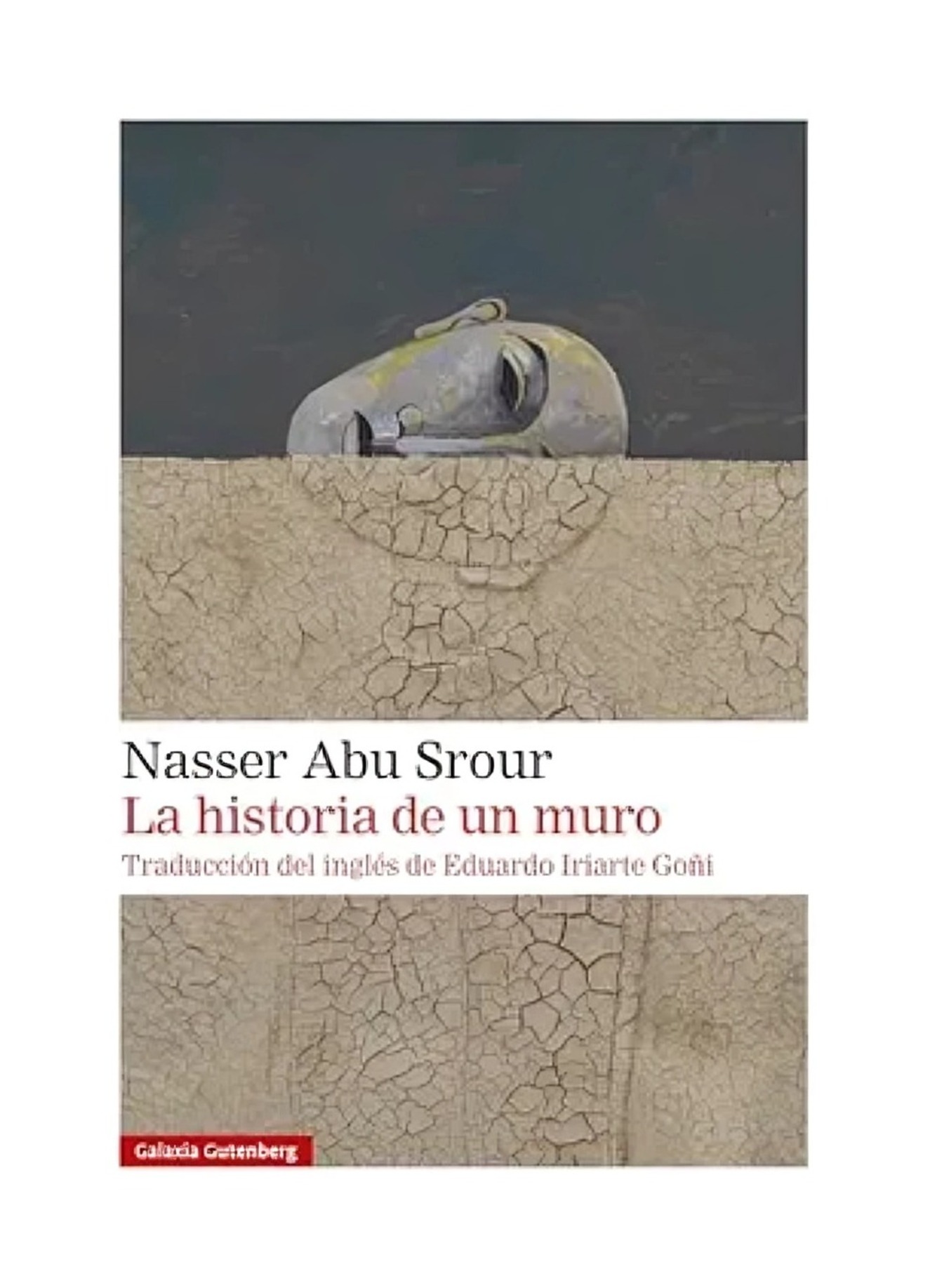 LIBRO LA HISTORIA DE UN MURO / NASSER ABU SROUR / GALAXIA GUTENBERG - 1