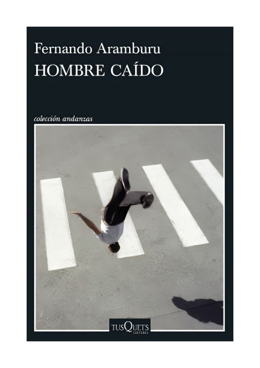 LIBRO HOMBRE CAIDO / FERNANDO ARAMBURU / TUSQUETS - 1