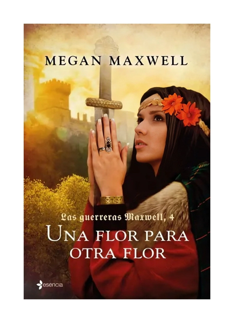 LIBRO LAS GUERRERAS MAXWELL, 4. UNA FLOR PARA OTRA FLOR / MEGAN MAXWELL / ESENC - 1
