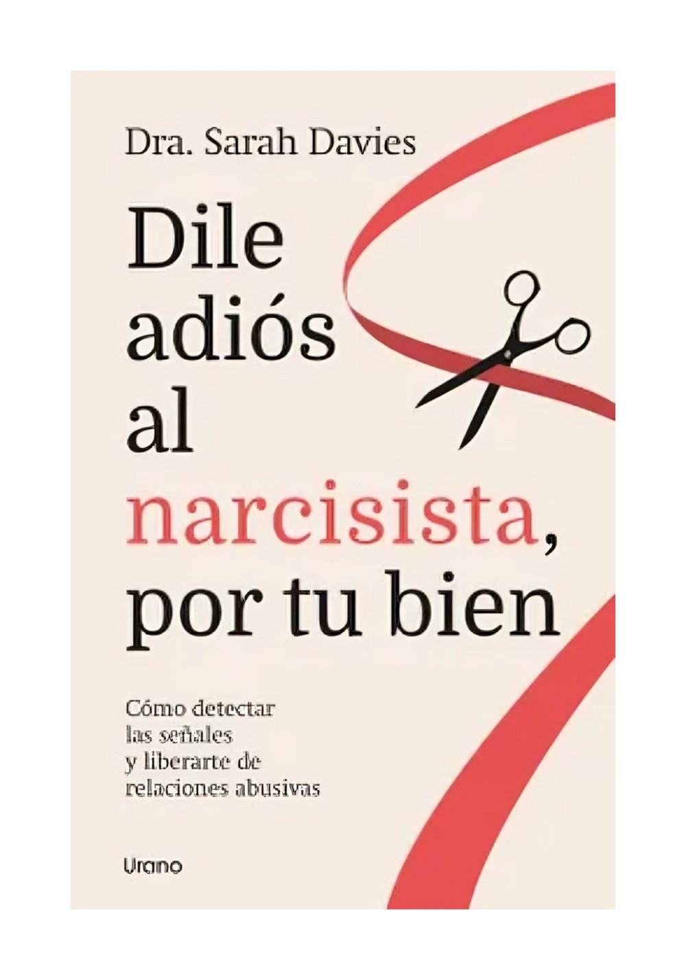 LIBRO DILE ADIOS AL NARCISISTA, POR TU BIEN / SARAH DAVIES / URANO - 1