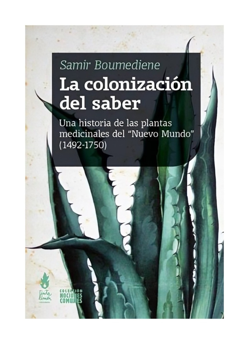 LIBRO COLONIZACION DEL SABER : UNA HISTORIA DE LAS PLANTAS MEDICINALES DEL NUEV - 1