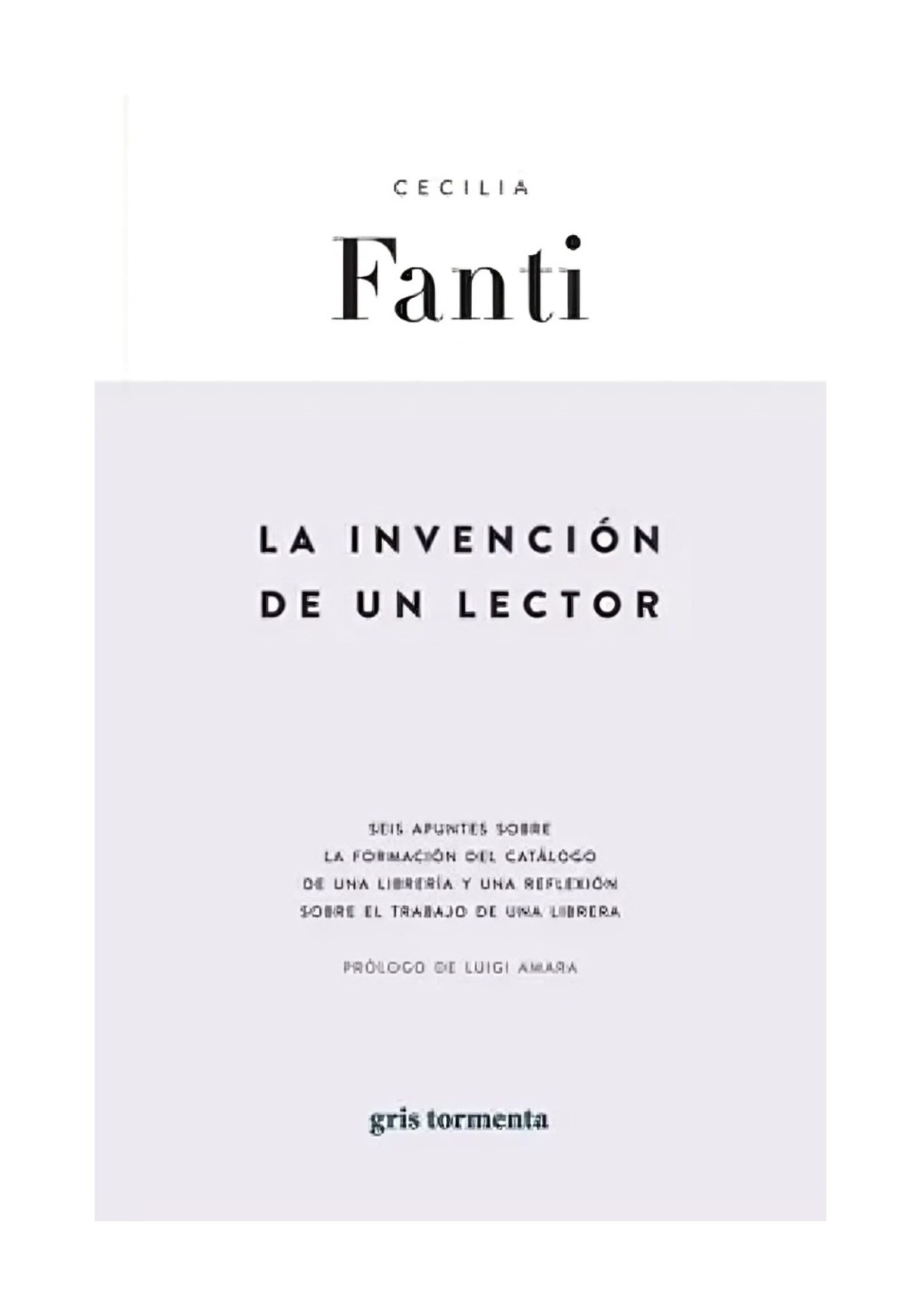 LIBRO LA INVENCION DE UN LECTOR / CECILIA FANTI / GRIS TORMENTA - 1