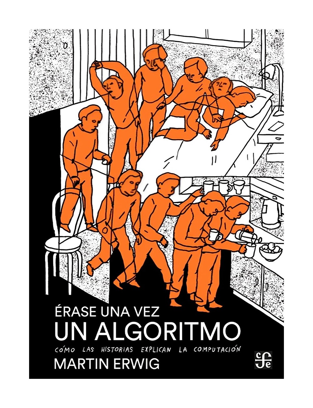 LIBRO E RASE UNA VEZ UN ALGORITMO. COMO LAS HISTORIAS EXPLICAN LA COMPUTACION / - 1