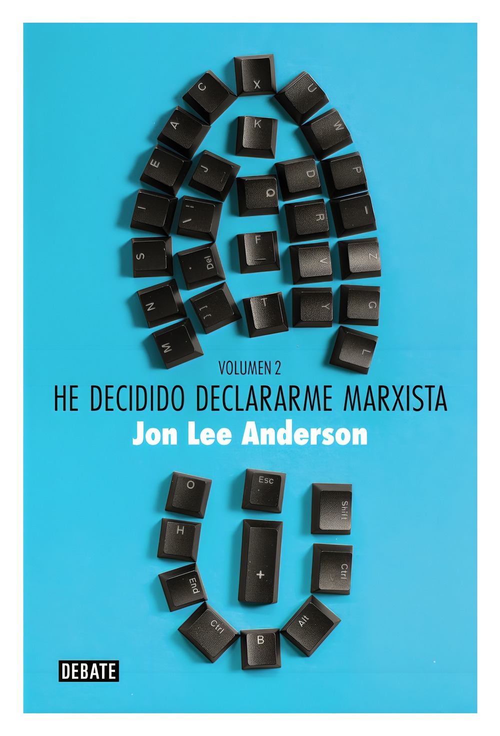 LIBRO HE DECIDIDO DECLARARME MARXISTA - VOL 2 / JON LEE ANDERSON / DEBATE - 1