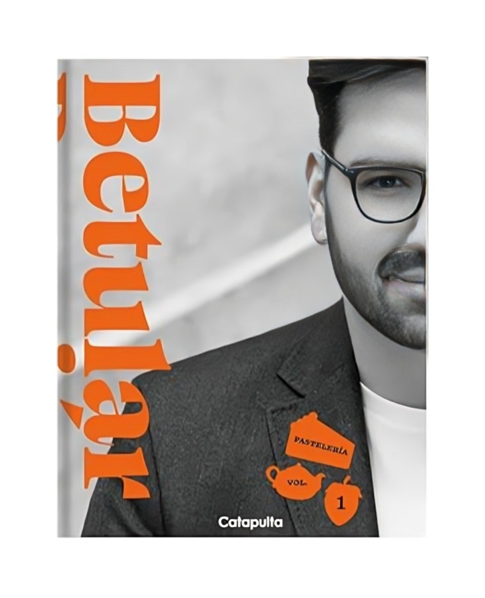 LIBRO BETULAR - PASTELERIA VOLUMEN 1 / DAMIAN BETULAR / CATAPULTA EDITORES - 1