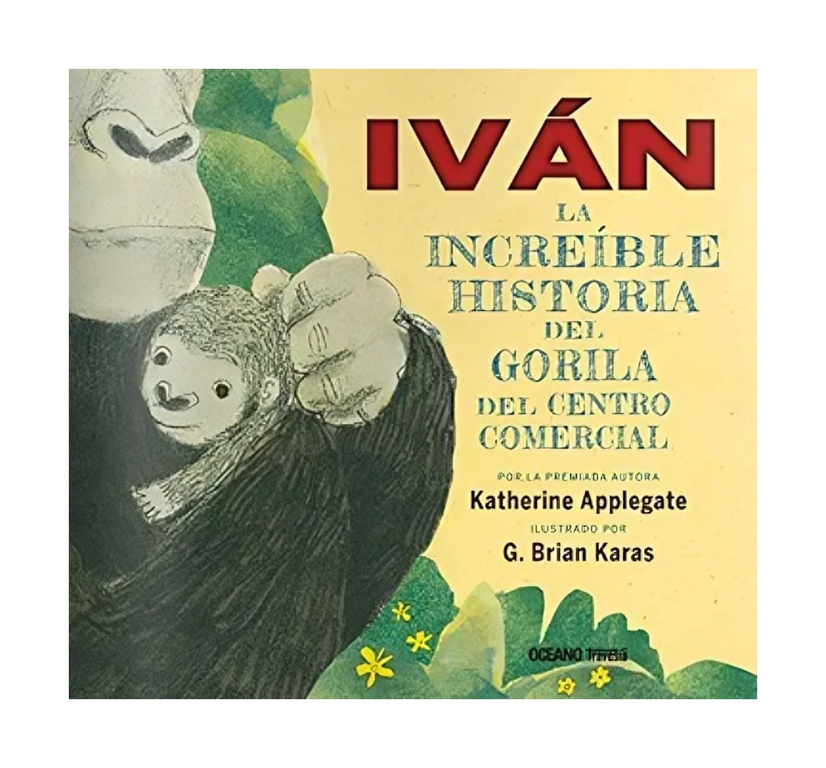 LIBRO IVAN, LA INCREIBLE HISTORIA DEL GORILA DEL CENTRO COMERCIAL / KATHERINE A - 1