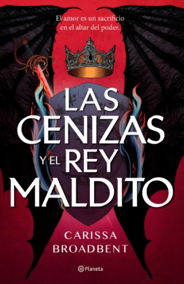 LIBRO LAS CENIZAS Y EL REY MALDITO / CARISSA BROADBENT / PLANETA - 1
