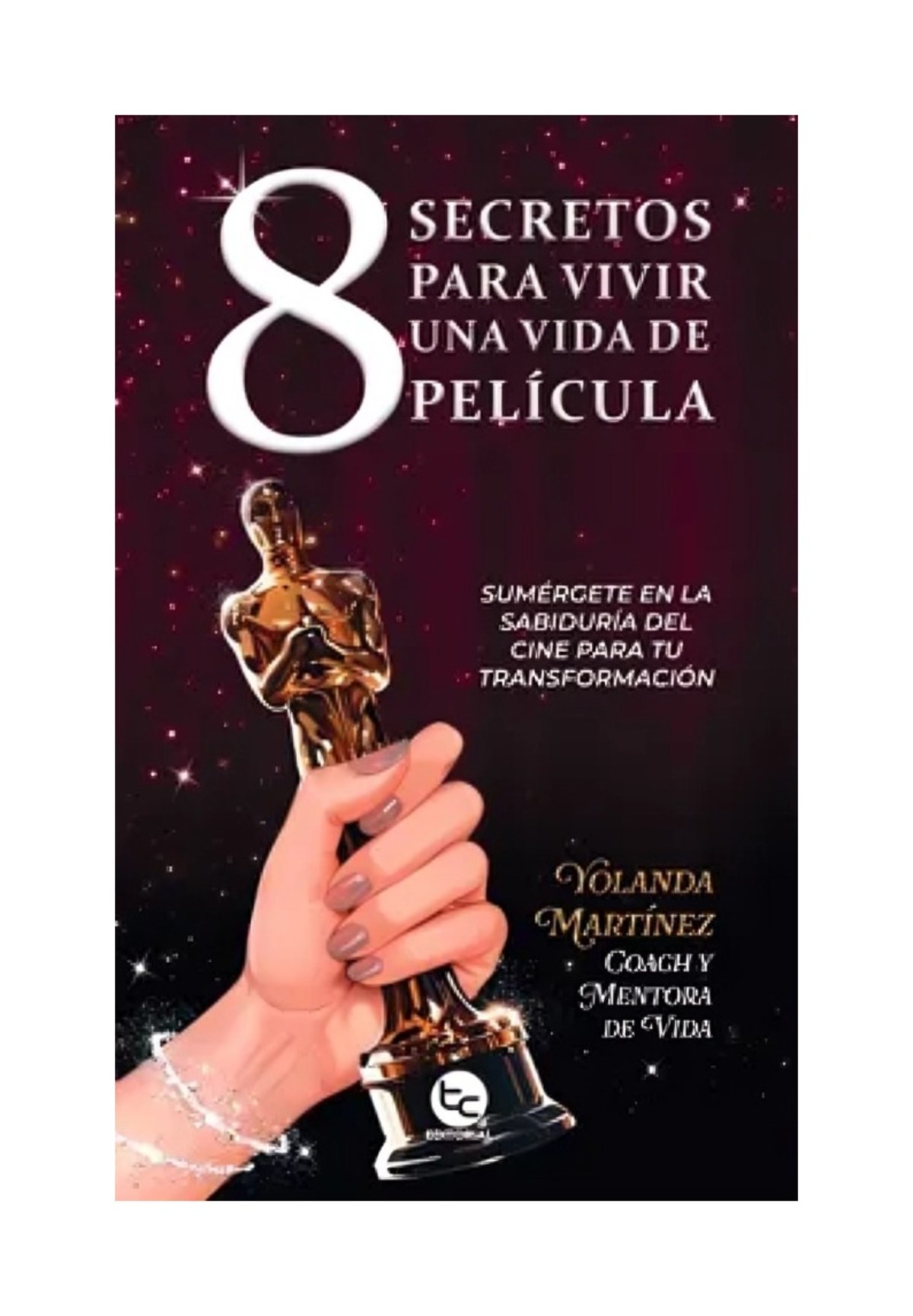 LIBRO 8 SECRETOS PARA VIVIR UNA VIDA DE PELICULA / YOLANDA MARTINEZ ABAD / TRAY - 1