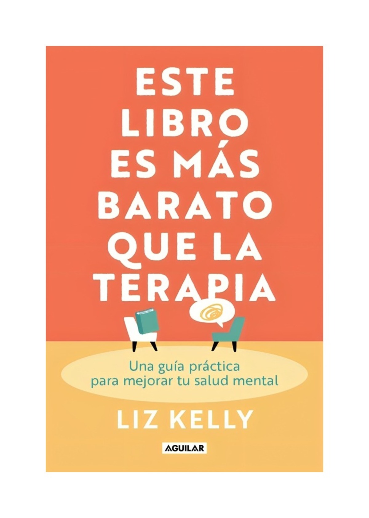 LIBRO ESTE LIBRO ES MAS BARATO QUE LA TERAPIA / LIZ KELLY / AGUILAR - 1