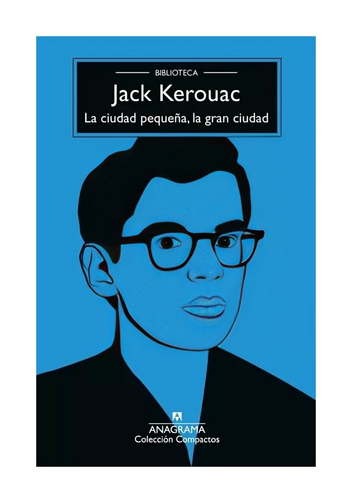 LIBRO LA CIUDAD PEQUEÑA, GRAN CIUDAD / JACK KEROUAC / ANAGRAMA - 1