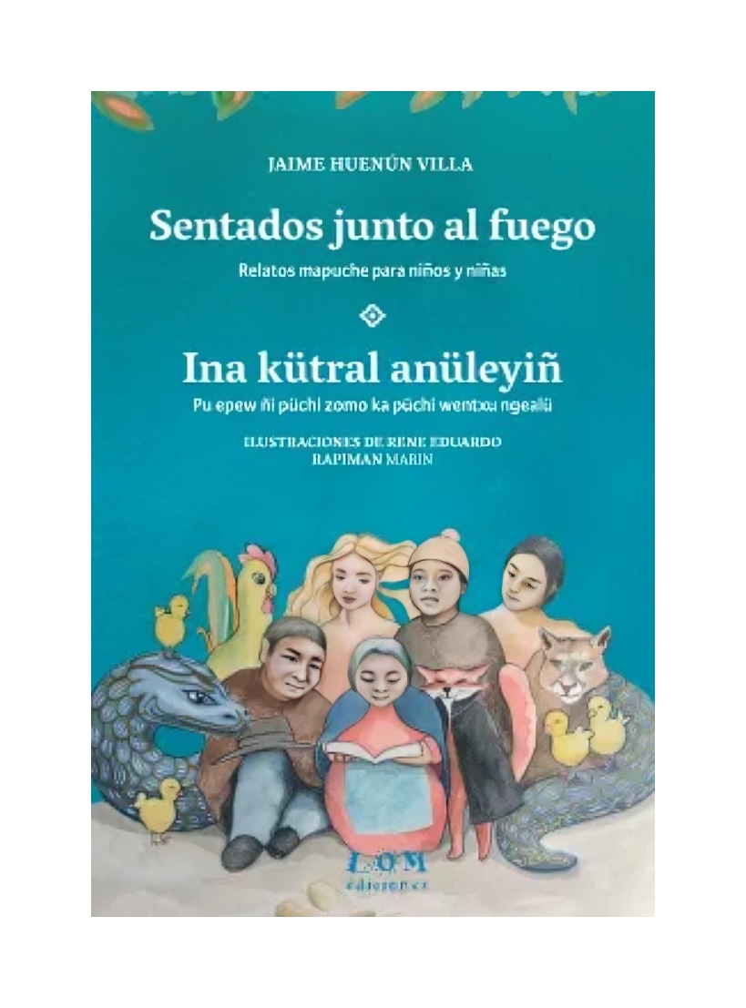 LIBRO SENTADOS JUNTO AL FUEGO. INA KUTRAL ANULEYIÑ / JAIME HUENUN / LOM - 1