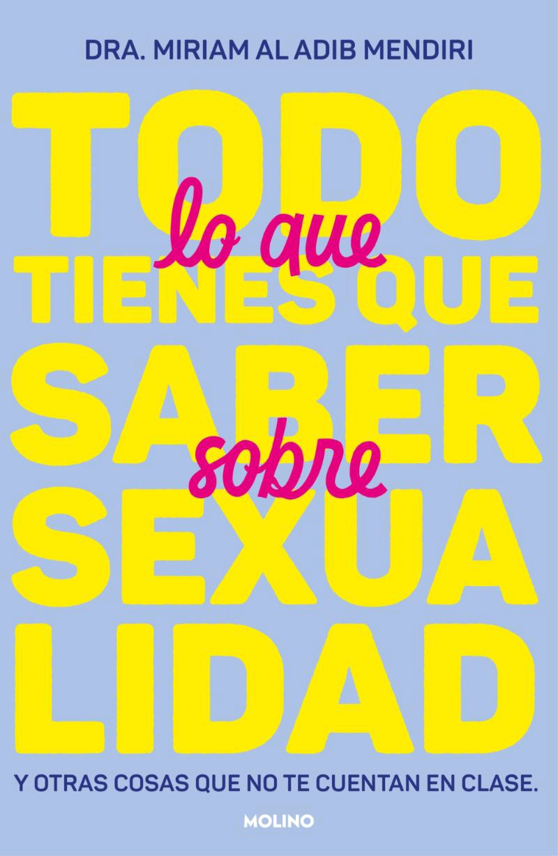 LIBRO TODO LO QUE TIENES QUE SABER SOBRE SEXUA / MIRIAM AL ADIB MEDIRI / MOLINO - 1