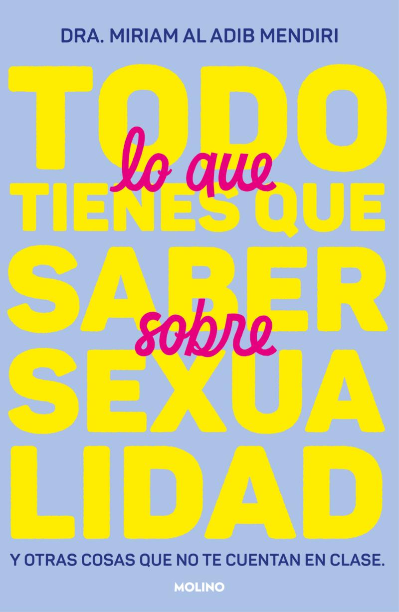 LIBRO TODO LO QUE TIENES QUE SABER SOBRE SEXUA / MIRIAM AL ADIB MEDIRI / MOLINO - 1