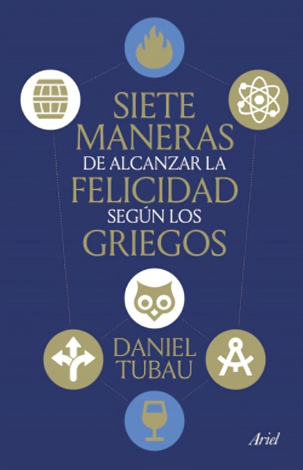 LIBRO SIETE MANERAS DE ALCANZAR LA FELICIDAD SEGUN LOS GRIEGOS / DANIEL TUBAU / - 1