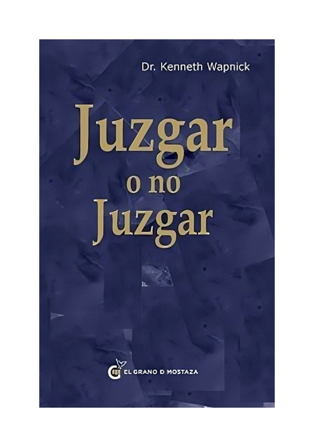 LIBRO JUZGAR O NO JUZGAR / DR. KENNETH WAPNICK / EL GRANO DE MOSTAZA - 1