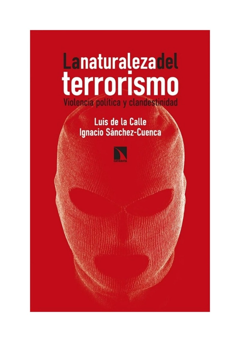 LIBRO LA NATURALEZA DEL T E R R O R I S M O - LUIS DE LA CALLE; IGNACIO SANCHEZ-CUENCA - 1