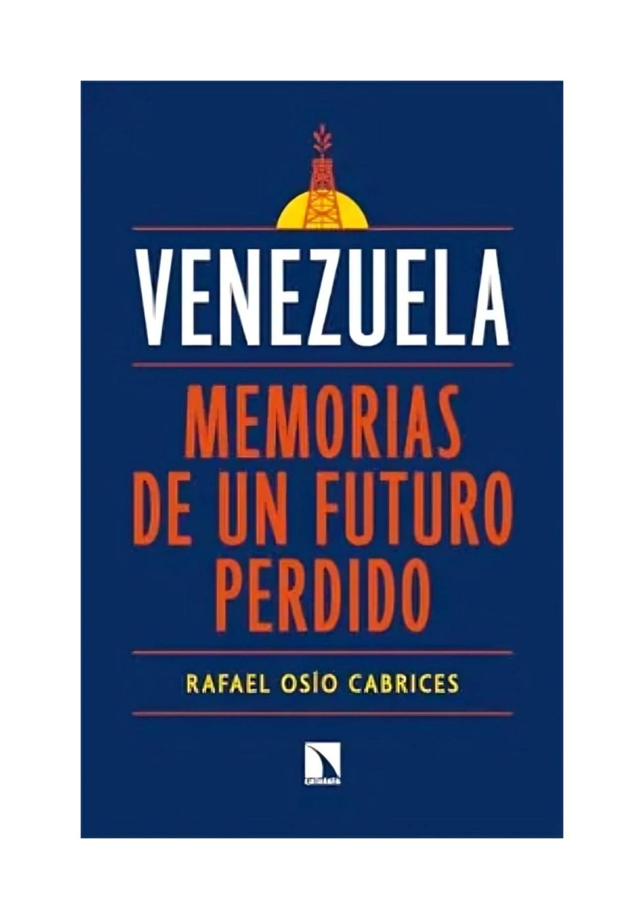 LIBRO VENEZUELA:MEMORIAS DE UN FUTURO PERDIDO / RAFAEL OSIO CABRICES / CATARATA - 1