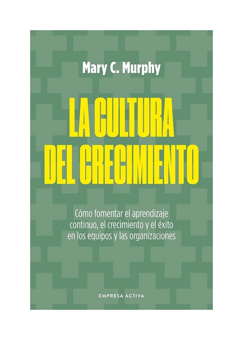 LIBRO CULTURA DEL CRECIMIENTO, LA / MARY C. MURPHY / EMPRESA ACTIVA - 1