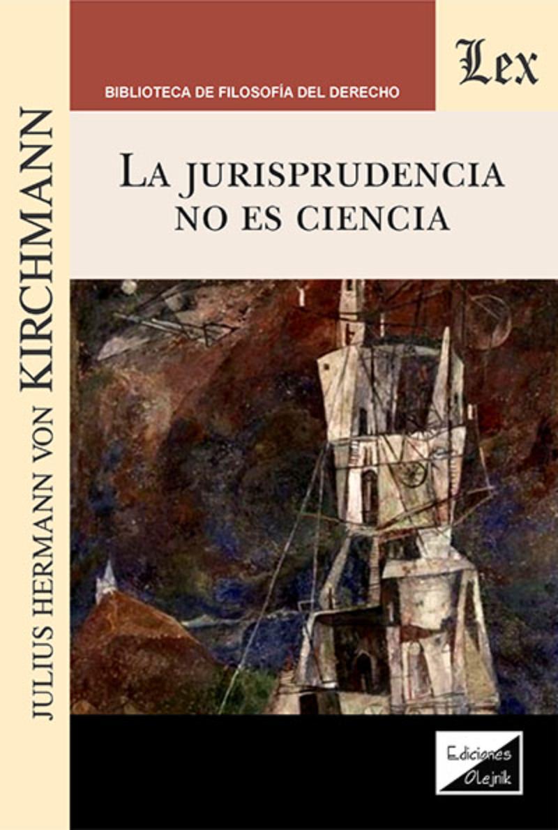 LIBRO JURISPRUDENCIA NO ES CIENCIA, LA / JULIUS HERMANN VON KIRCHMANN / OLEJNIK - 1