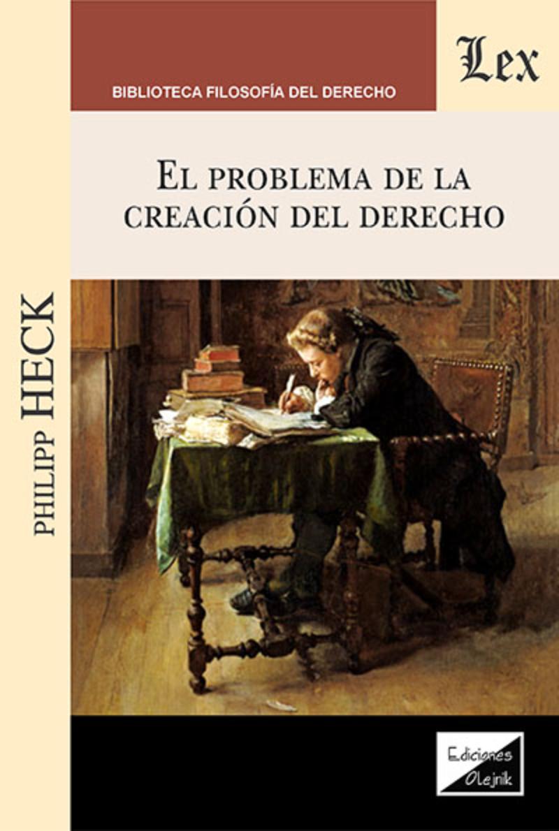 LIBRO PROBLEMA DE LA CREACION DEL DERECHO / PHILIPP HECK / OLEJNIK EDICIONES - 1