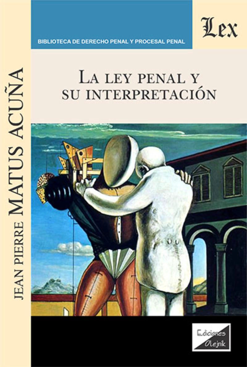 LIBRO LEY PENAL Y SU INTERPRETACION / JEAN-PIERRE MATUS ACUÑA / OLEJNIK EDICION - 1