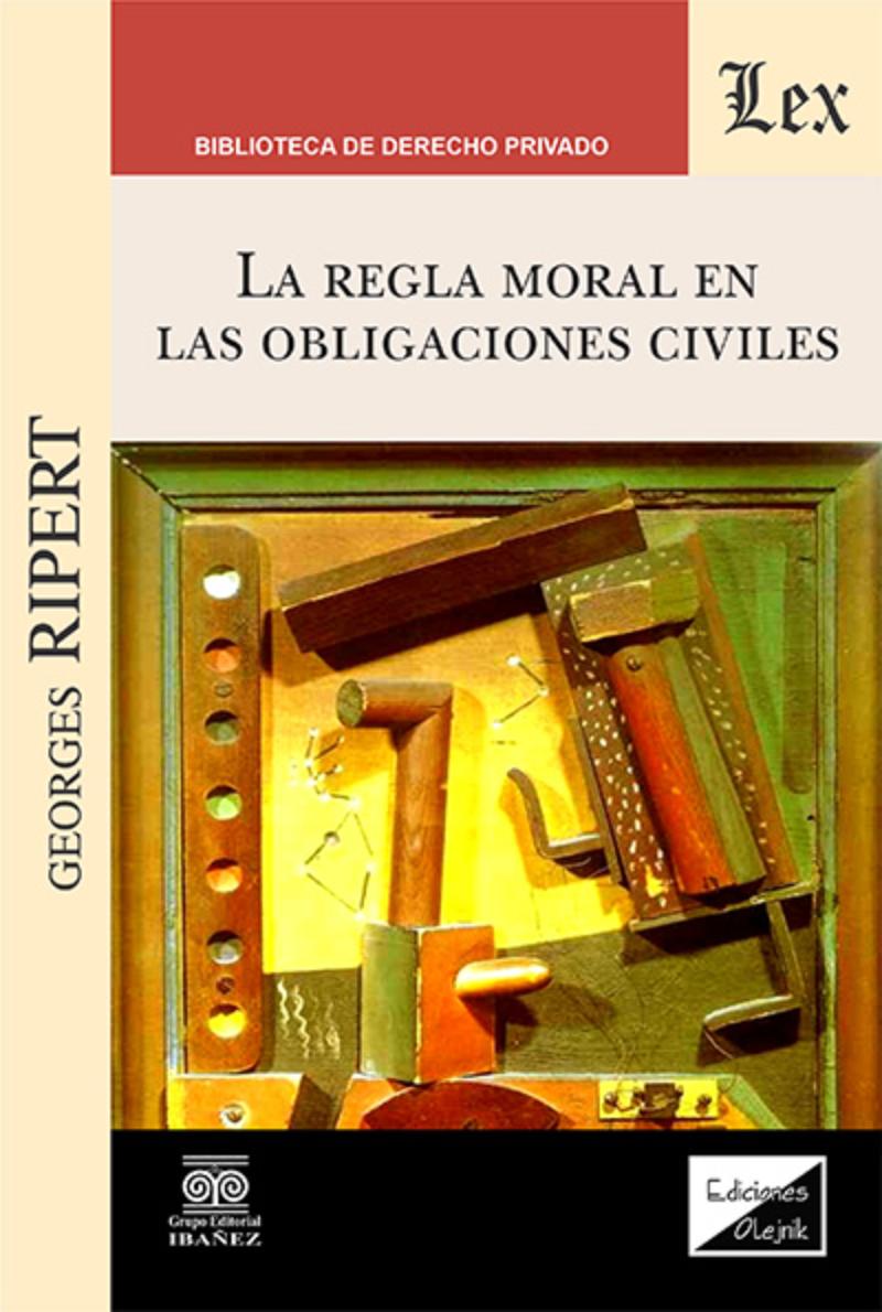 LIBRO REGLA MORAL EN LAS OBLIGACIONES CIVILES, LA / GEORGES RIPERT / OLEJNIK ED - 1