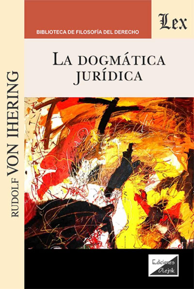 LIBRO LA DOGMATICA JURIDICA / RUDOLF VON IHERING / OLEJNIK EDICIONES - 1